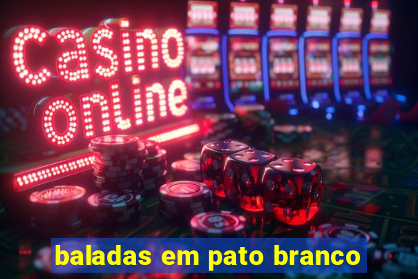 baladas em pato branco